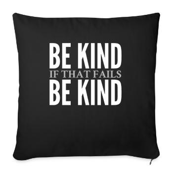 Be Kind. If that fails, Be Kind - Sofa pillowcase 17,3'' x 17,3'' (45 x 45 cm) - black - Front
