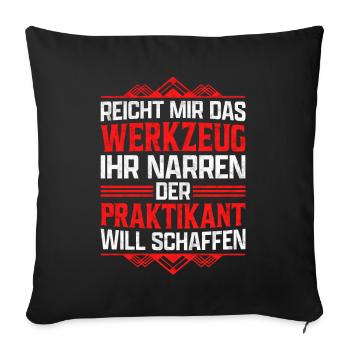 Praktikant reicht mir das Werkzeug Praktikum - Sofakissenbezug 45 x 45 cm - Schwarz - Vorne