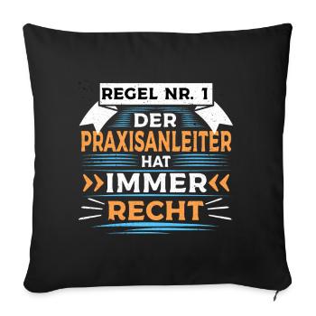 Der Praxisanleiter hat immer Recht - Sofakissenbezug 45 x 45 cm - Schwarz - Vorne