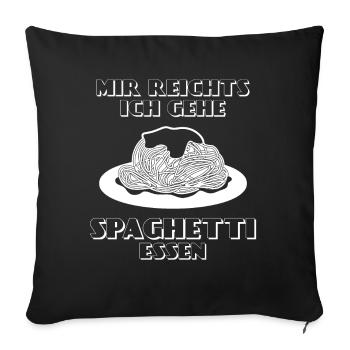 Spaghetti Spruch - Mir reichts - Sofakissenbezug 45 x 45 cm - Schwarz - Vorne