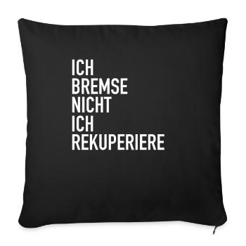 Ich bremse nicht ich Rekuperiere - Rückgewinnung - Sofakissenbezug 45 x 45 cm - Schwarz - Vorne