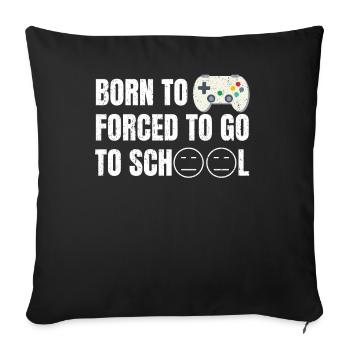 Born to Game Forced to go to School - Sofa pillowcase 17,3'' x 17,3'' (45 x 45 cm) - black - Front