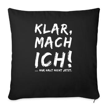 Klar Mach Ich Nur Halt nicht jetzt - Sofakissenbezug 45 x 45 cm - Schwarz - Vorne