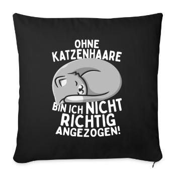 Ohne Katzenhaare Bin Ich Nicht Richtig Angezogen - Sofakissenbezug 45 x 45 cm - Schwarz - Vorne