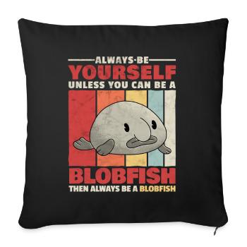 Blobfisch sei du selbst hässlicher Fisch Spruch - Sofakissenbezug 45 x 45 cm - Schwarz - Vorne