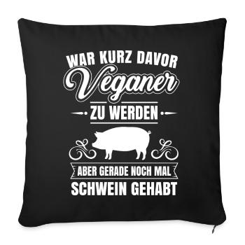 Anti Vegan noch mal Schwein gehabt Fleischfresser - Sofakissenbezug 45 x 45 cm - Schwarz - Vorne