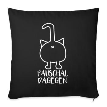Pauschal dagegen - Sofakissenbezug 45 x 45 cm - Schwarz - Vorne