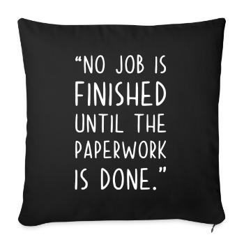 No Job is finished until Paperwork is done - Sofakissenbezug 45 x 45 cm - Schwarz - Vorne