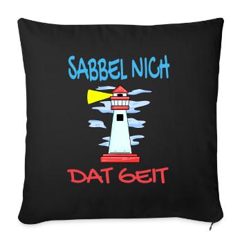 Leuchtturm - Sabbel Nich Dat Geit - Plattdeutsch - Sofakissenbezug 45 x 45 cm - Schwarz - Vorne