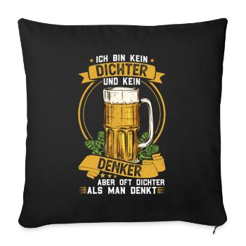 Ich bin kein Dichter und Denker aber oft dichter - Sofakissenbezug 45 x 45 cm - Schwarz - Vorne