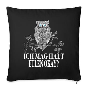 Eulen Geschenke - Ich Mag Halt Eulen Ok ? Eule - Sofakissenbezug 45 x 45 cm - Schwarz - Vorne