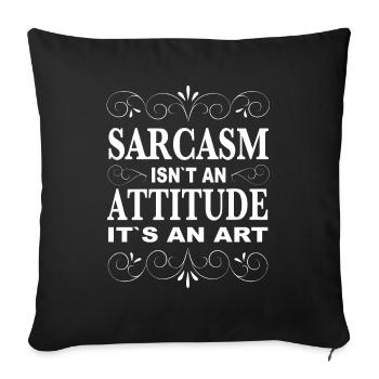 Sarkasmus Sprüche - Sarcasm Isnt an Attitude Its - Sofakissenbezug 45 x 45 cm - Schwarz - Vorne
