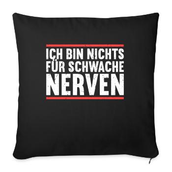 Ich bin nichts für schwache Nerven - Sofakissenbezug 45 x 45 cm - Schwarz - Vorne