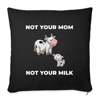 Not your Mom not your Milk - Sofakissenbezug 45 x 45 cm - Schwarz - Vorne