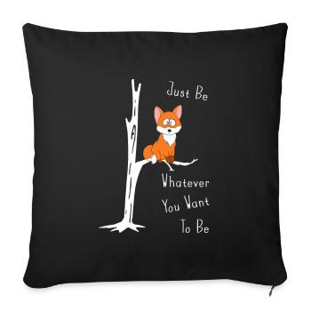 Just Be Whatever You Want To Be Fuchs auf Ast - Sofakissenbezug 45 x 45 cm - Schwarz - Vorne