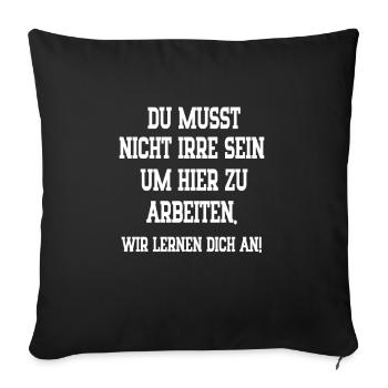 Du musst nicht irre sein um hier zu arbeiten - Sofakissenbezug 45 x 45 cm - Schwarz - Vorne