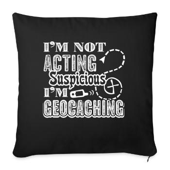 I'm Not Acting Suspicious I'm Geocaching - Sofa pillowcase 17,3'' x 17,3'' (45 x 45 cm) - black - Front