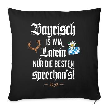 Bayrischer Dialekt Bayrisch is wia Latein Bayern - Sofakissenbezug 45 x 45 cm - Schwarz - Vorne