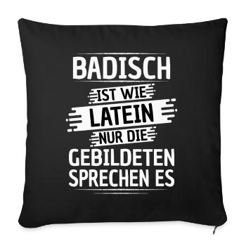 Badisch ist wie Latein nur die gebildeten sprechen - Sofakissenbezug 45 x 45 cm - Schwarz - Vorne