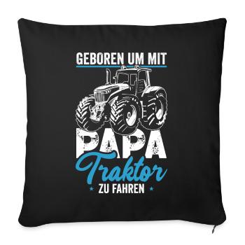 Geboren um mit Papa Traktor zu fahren Traktor - Sofakissenbezug 45 x 45 cm - Schwarz - Vorne