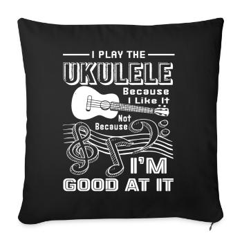Ukulele I Play Ukulele Because I Like It - Sofa pillowcase 17,3'' x 17,3'' (45 x 45 cm) - black - Front