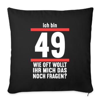 Ich bin 49 wie oft noch 50 Jahre 50. Geburtstag - Sofakissenbezug 45 x 45 cm - Schwarz - Vorne