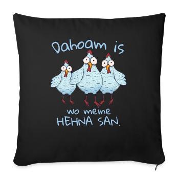 Dahoam is wo meine Hehna san - Sofakissenbezug 45 x 45 cm - Schwarz - Vorne