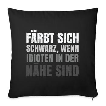 Färbt sich schwarz wenn Idioten in der Nähe sind - Sofakissenbezug 45 x 45 cm - Schwarz - Vorne