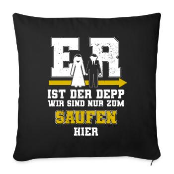 Er Ist Der Depp Jga Junggesellenabschied Männer - Sofakissenbezug 45 x 45 cm - Schwarz - Vorne