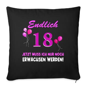 Endlich 18 Jetzt muss ich noch Erwachsen werden - Sofakissenbezug 45 x 45 cm - Schwarz - Vorne