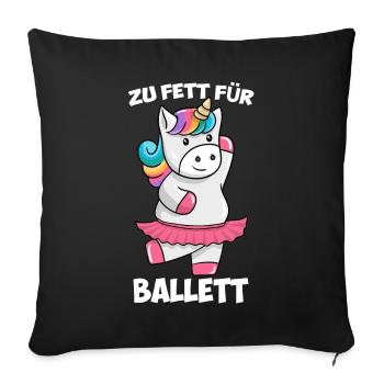 Zu Fett für Ballett Dickes Einhorn Unicorn Tutu - Sofakissenbezug 45 x 45 cm - Schwarz - Vorne