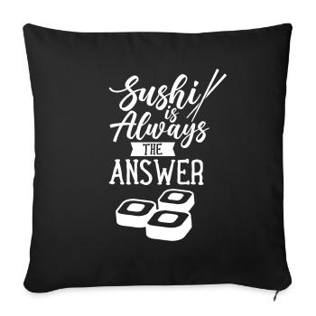 Sushi is always the answer Japan food Japanese - Sofa pillowcase 17,3'' x 17,3'' (45 x 45 cm) - black - Front