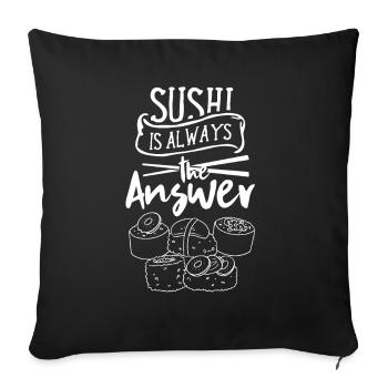 Sushi is always the answer Japanese food Japan - Sofa pillowcase 17,3'' x 17,3'' (45 x 45 cm) - black - Front
