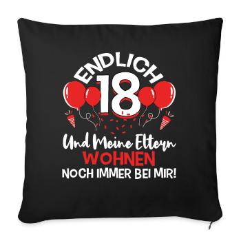 Endlich 18 - Und meine Eltern wohnen noch bei mir - Sofakissenbezug 45 x 45 cm - Schwarz - Vorne