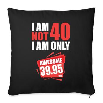 I'm i am Not 40 I'm 39 + Tax 40th birthday - Sofa pillowcase 17,3'' x 17,3'' (45 x 45 cm) - black - Front