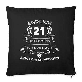 Endlich 21 jetzt muss ich noch erwachsen werden - Sofakissenbezug 45 x 45 cm - Schwarz - Vorne