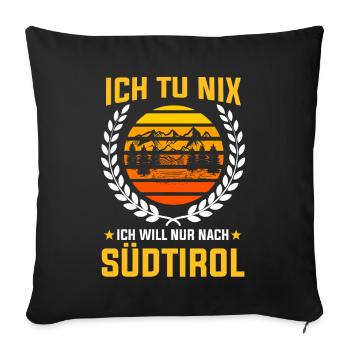 Ich tu nix ich will nur nach Südtirol - Sofakissenbezug 45 x 45 cm - Schwarz - Vorne
