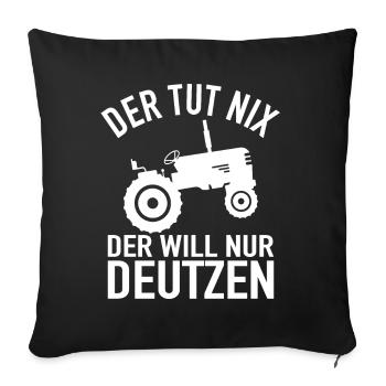 Traktor Bauer - Der Tut Nix Der Will Nur Deutzen - Sofakissenbezug 45 x 45 cm - Schwarz - Vorne