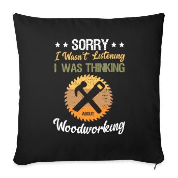 Sorry I Didn't Listen Thinking About Woodwork - Sofa pillowcase 17,3'' x 17,3'' (45 x 45 cm) - black - Front