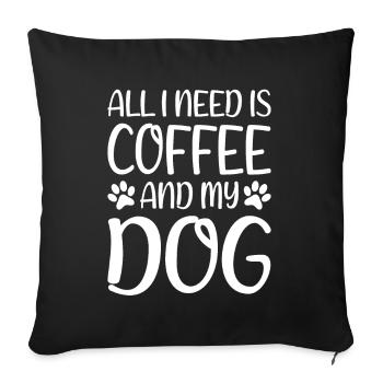 Lustig Alles, was ich brauche, ist Kaffee und mein Hund Design - Sofakissenbezug 45 x 45 cm - Schwarz - Vorne