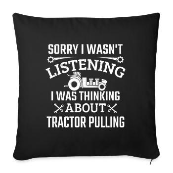 I Wasn't Listening I Was Thinking Tractor Pulling - Sofa pillowcase 17,3'' x 17,3'' (45 x 45 cm) - black - Front