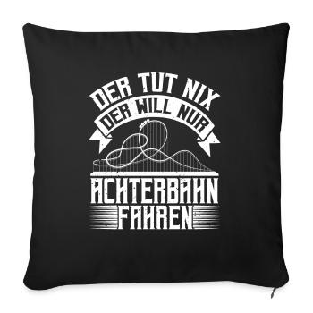Der Tut Nix, Der Will Nur Achterbahn Fahren - Sofakissenbezug 45 x 45 cm - Schwarz - Vorne