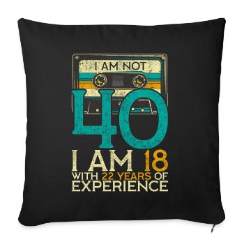 40Th Birthday I am Not 40 18 with 22 years - Sofa pillowcase 17,3'' x 17,3'' (45 x 45 cm) - black - Front