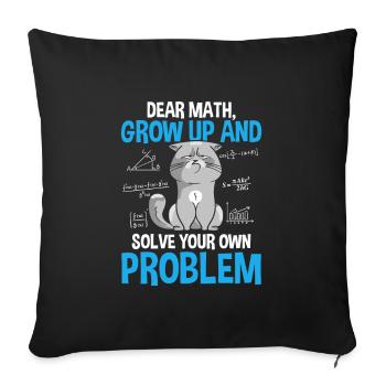 Dear Math Grow Up And Solve Your Own Problems - Sofakissenbezug 45 x 45 cm - Schwarz - Vorne