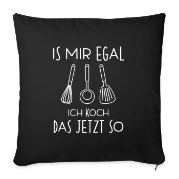 Koch Köchin Küchenchef Is Mir Egal Spruch - Sofakissenbezug 45 x 45 cm - Schwarz - Vorne