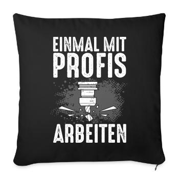 Einmal Mit Profis Arbeiten Fräser Zerspaner - Sofakissenbezug 45 x 45 cm - Schwarz - Vorne