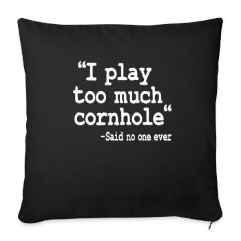 I Play Too Much Cornhole Said No One Ever Quote - Sofa pillowcase 17,3'' x 17,3'' (45 x 45 cm) - black - Front