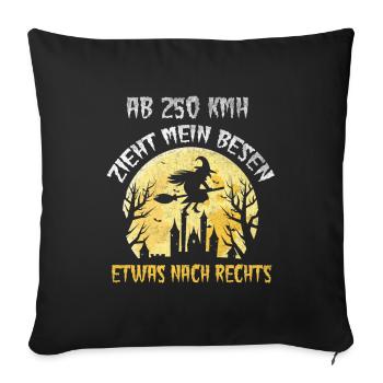 Hexe Ab 250 kmh zieht mein Besen etwas nach rechts - Sofakissenbezug 45 x 45 cm - Schwarz - Vorne