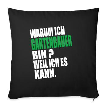 Warum Ich Gartenbauer Bin Weil Ich es Kann - Sofakissenbezug 45 x 45 cm - Schwarz - Vorne