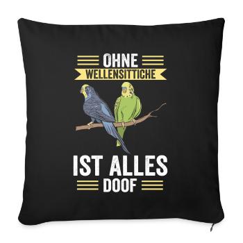 Ohne Wellensittich ist Alles doof - Sofakissenbezug 45 x 45 cm - Schwarz - Vorne